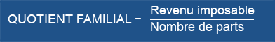 Quotient familial = revenu imposable/Nombre de Parts